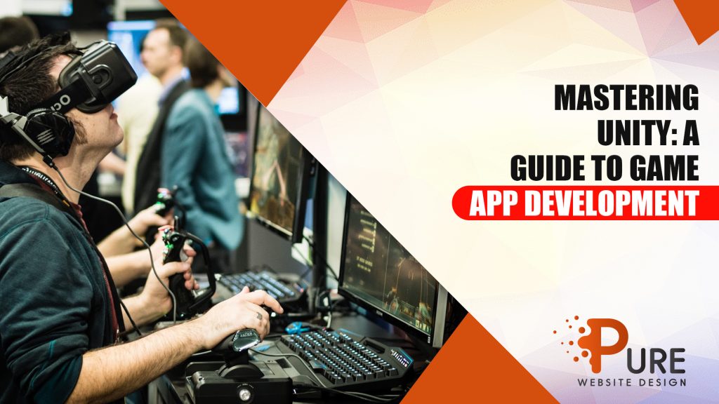 Mastering Unity: A Guide to Game App Development