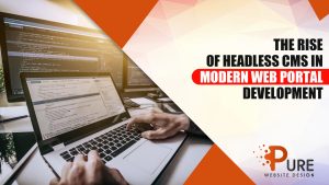 The Rise of Headless CMS in Modern Web Portal Development